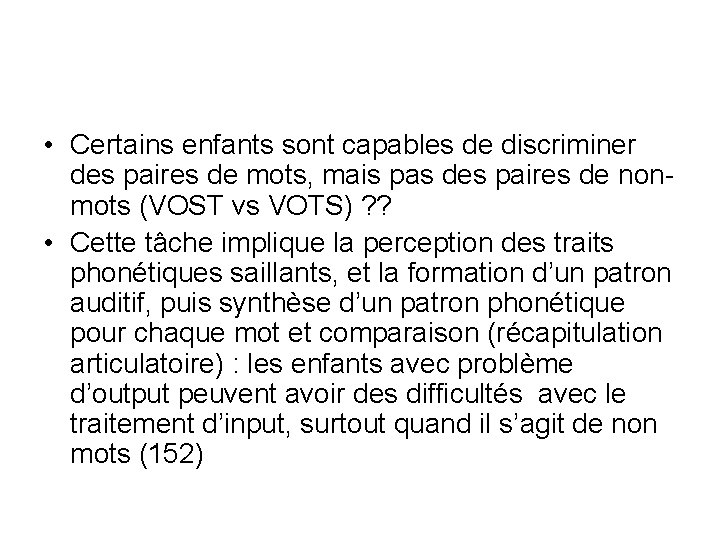 • Certains enfants sont capables de discriminer des paires de mots, mais pas • Certains enfants sont capables de discriminer des paires de mots, mais pas