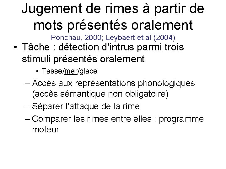 Jugement de rimes à partir de mots présentés oralement Ponchau, 2000; Leybaert et al Jugement de rimes à partir de mots présentés oralement Ponchau, 2000; Leybaert et al