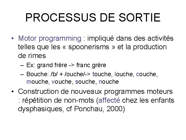 PROCESSUS DE SORTIE • Motor programming : impliqué dans des activités telles que les PROCESSUS DE SORTIE • Motor programming : impliqué dans des activités telles que les