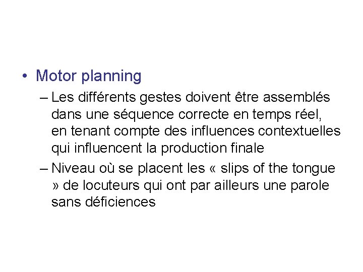 • Motor planning – Les différents gestes doivent être assemblés dans une séquence • Motor planning – Les différents gestes doivent être assemblés dans une séquence