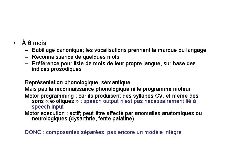 • À 6 mois – Babillage canonique; les vocalisations prennent la marque du • À 6 mois – Babillage canonique; les vocalisations prennent la marque du
