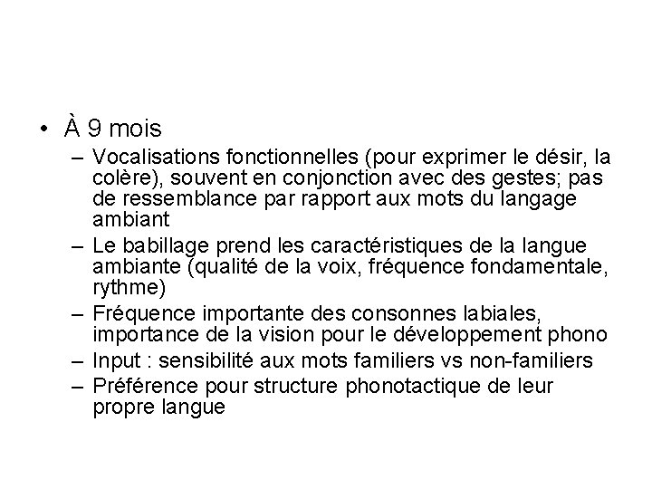 • À 9 mois – Vocalisations fonctionnelles (pour exprimer le désir, la colère), • À 9 mois – Vocalisations fonctionnelles (pour exprimer le désir, la colère),