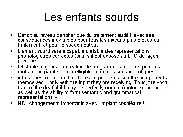 Les enfants sourds • Déficit au niveau périphérique du traitement auditif, avec ses conséquences Les enfants sourds • Déficit au niveau périphérique du traitement auditif, avec ses conséquences