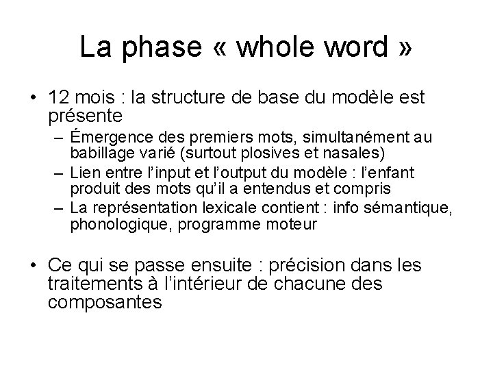 La phase « whole word » • 12 mois : la structure de base La phase « whole word » • 12 mois : la structure de base