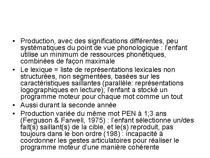 • Production, avec des significations différentes, peu systématiques du point de vue phonologique • Production, avec des significations différentes, peu systématiques du point de vue phonologique