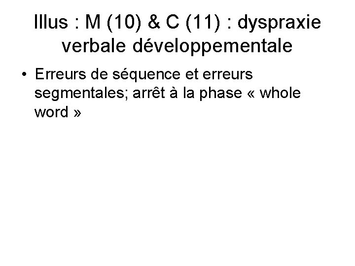 Illus : M (10) & C (11) : dyspraxie verbale développementale • Erreurs de Illus : M (10) & C (11) : dyspraxie verbale développementale • Erreurs de