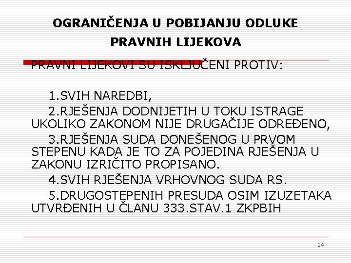 OGRANIČENJA U POBIJANJU ODLUKE PRAVNIH LIJEKOVA PRAVNI LIJEKOVI SU ISKLJUČENI PROTIV: 1. SVIH NAREDBI,