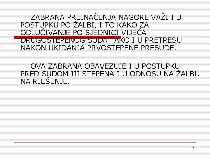 ZABRANA PREINAČENJA NAGORE VAŽI I U POSTUPKU PO ŽALBI, I TO KAKO ZA ODLUČIVANJE