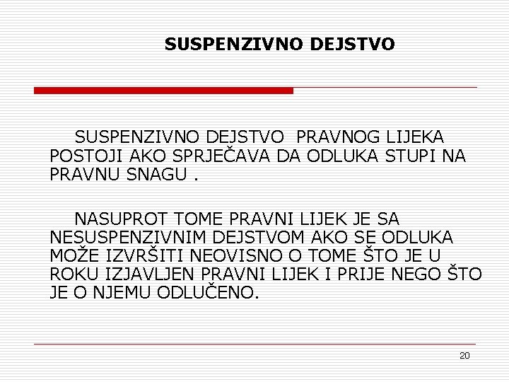 SUSPENZIVNO DEJSTVO PRAVNOG LIJEKA POSTOJI AKO SPRJEČAVA DA ODLUKA STUPI NA PRAVNU SNAGU. NASUPROT