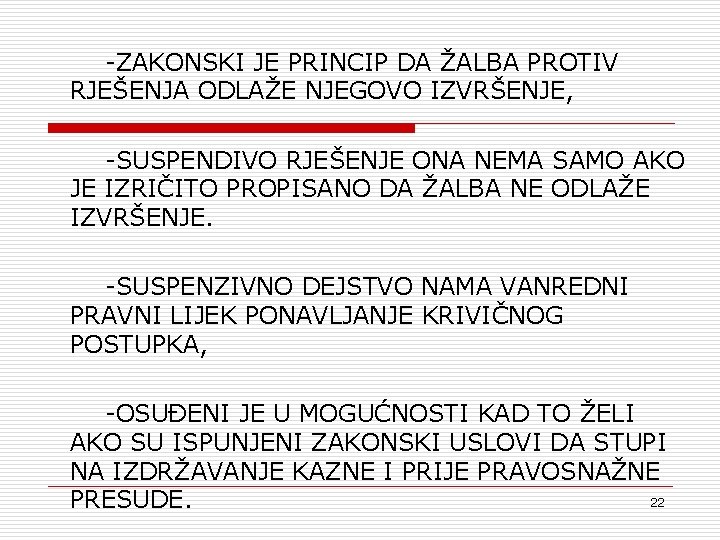 -ZAKONSKI JE PRINCIP DA ŽALBA PROTIV RJEŠENJA ODLAŽE NJEGOVO IZVRŠENJE, -SUSPENDIVO RJEŠENJE ONA NEMA -ZAKONSKI JE PRINCIP DA ŽALBA PROTIV RJEŠENJA ODLAŽE NJEGOVO IZVRŠENJE, -SUSPENDIVO RJEŠENJE ONA NEMA
