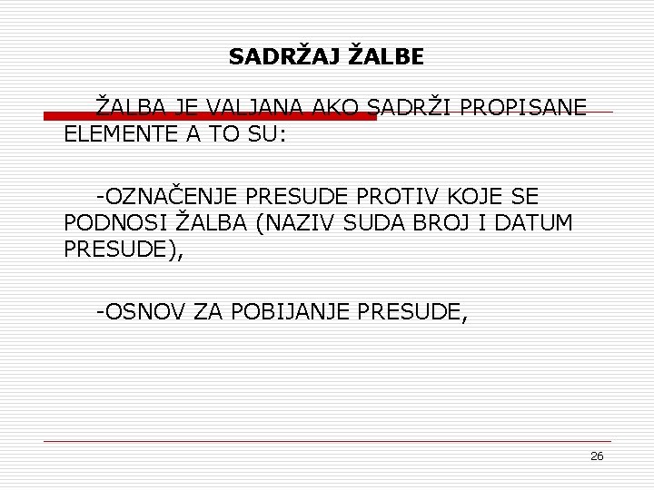 SADRŽAJ ŽALBE ŽALBA JE VALJANA AKO SADRŽI PROPISANE ELEMENTE A TO SU: -OZNAČENJE PRESUDE