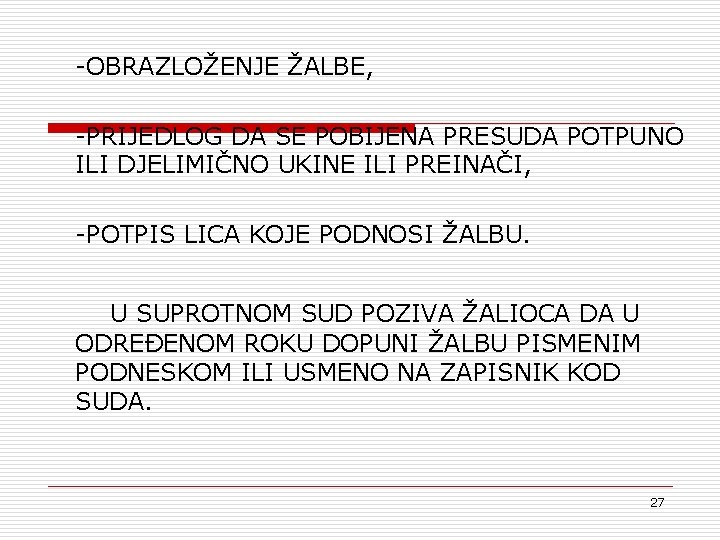 -OBRAZLOŽENJE ŽALBE, -PRIJEDLOG DA SE POBIJENA PRESUDA POTPUNO ILI DJELIMIČNO UKINE ILI PREINAČI, -POTPIS