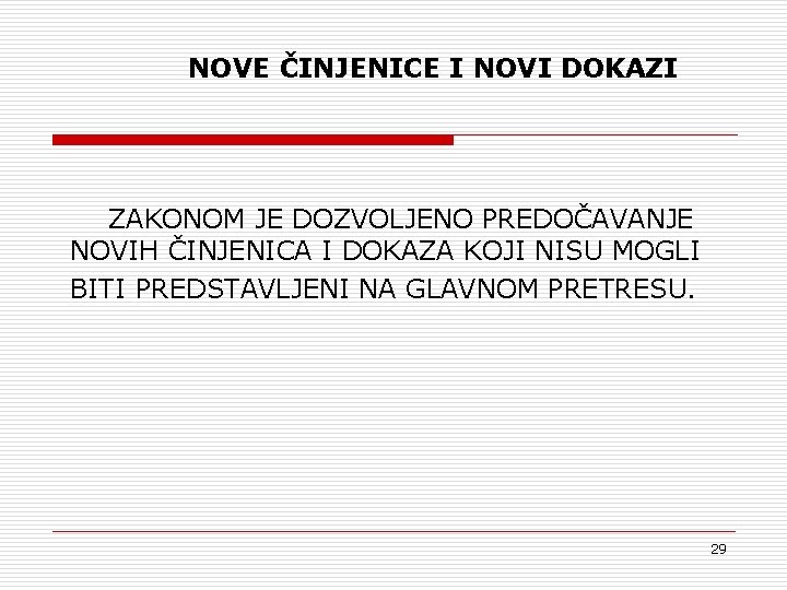 NOVE ČINJENICE I NOVI DOKAZI ZAKONOM JE DOZVOLJENO PREDOČAVANJE NOVIH ČINJENICA I DOKAZA KOJI