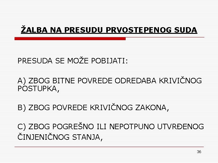 ŽALBA NA PRESUDU PRVOSTEPENOG SUDA PRESUDA SE MOŽE POBIJATI: A) ZBOG BITNE POVREDE ODREDABA