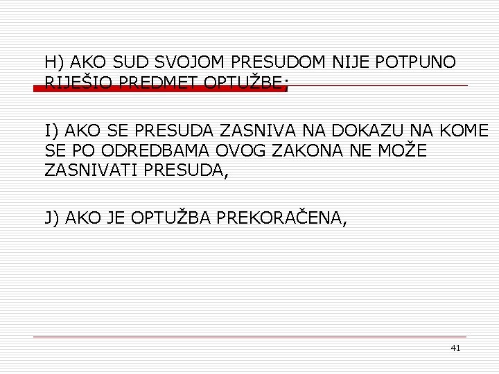 H) AKO SUD SVOJOM PRESUDOM NIJE POTPUNO RIJEŠIO PREDMET OPTUŽBE; I) AKO SE PRESUDA