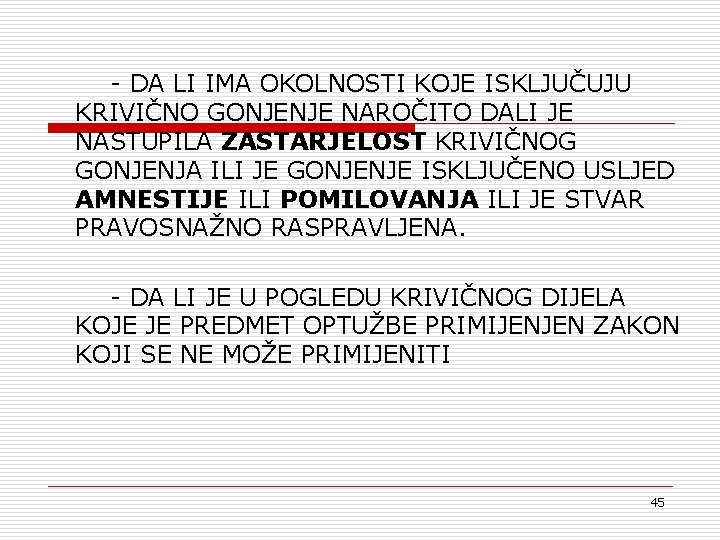 - DA LI IMA OKOLNOSTI KOJE ISKLJUČUJU KRIVIČNO GONJENJE NAROČITO DALI JE NASTUPILA ZASTARJELOST