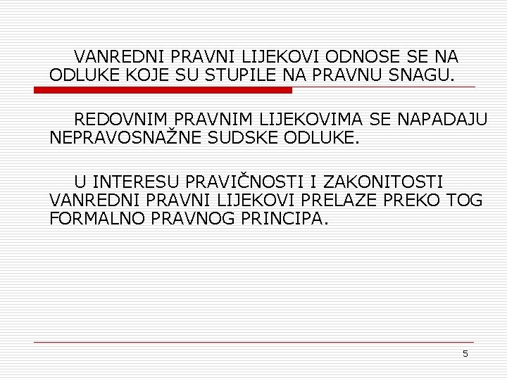 VANREDNI PRAVNI LIJEKOVI ODNOSE SE NA ODLUKE KOJE SU STUPILE NA PRAVNU SNAGU. REDOVNIM