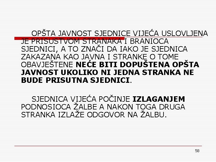 OPŠTA JAVNOST SJEDNICE VIJEĆA USLOVLJENA JE PRISUSTVOM STRANAKA I BRANIOCA SJEDNICI, A TO ZNAČI