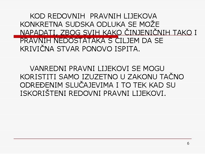 KOD REDOVNIH PRAVNIH LIJEKOVA KONKRETNA SUDSKA ODLUKA SE MOŽE NAPADATI, ZBOG SVIH KAKO ČINJENIČNIH