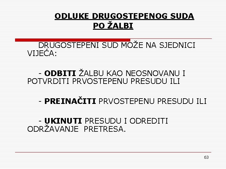 ODLUKE DRUGOSTEPENOG SUDA PO ŽALBI DRUGOSTEPENI SUD MOŽE NA SJEDNICI VIJEĆA: - ODBITI ŽALBU