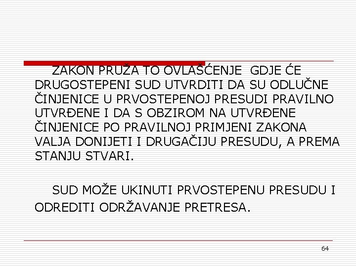 ZAKON PRUŽA TO OVLAŠĆENJE GDJE ĆE DRUGOSTEPENI SUD UTVRDITI DA SU ODLUČNE ČINJENICE U