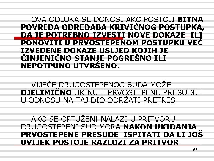 OVA ODLUKA SE DONOSI AKO POSTOJI BITNA POVREDA ODREDABA KRIVIČNOG POSTUPKA, DA JE POTREBNO