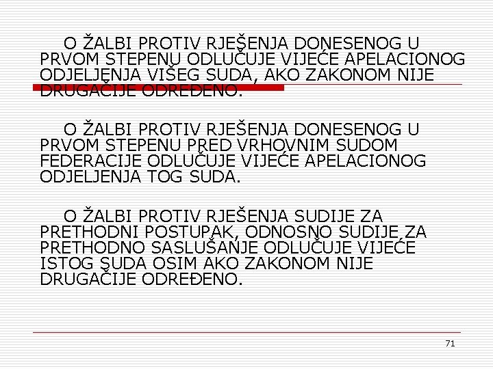 O ŽALBI PROTIV RJEŠENJA DONESENOG U PRVOM STEPENU ODLUČUJE VIJEĆE APELACIONOG ODJELJENJA VIŠEG SUDA, O ŽALBI PROTIV RJEŠENJA DONESENOG U PRVOM STEPENU ODLUČUJE VIJEĆE APELACIONOG ODJELJENJA VIŠEG SUDA,