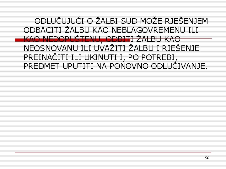 ODLUČUJUĆI O ŽALBI SUD MOŽE RJEŠENJEM ODBACITI ŽALBU KAO NEBLAGOVREMENU ILI KAO NEDOPUŠTENU, ODBITI