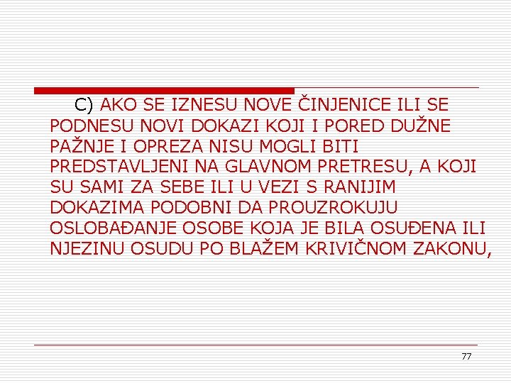 C) AKO SE IZNESU NOVE ČINJENICE ILI SE PODNESU NOVI DOKAZI KOJI I PORED