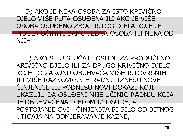 D) AKO JE NEKA OSOBA ZA ISTO KRIVIČNO DJELO VIŠE PUTA OSUĐENA ILI AKO