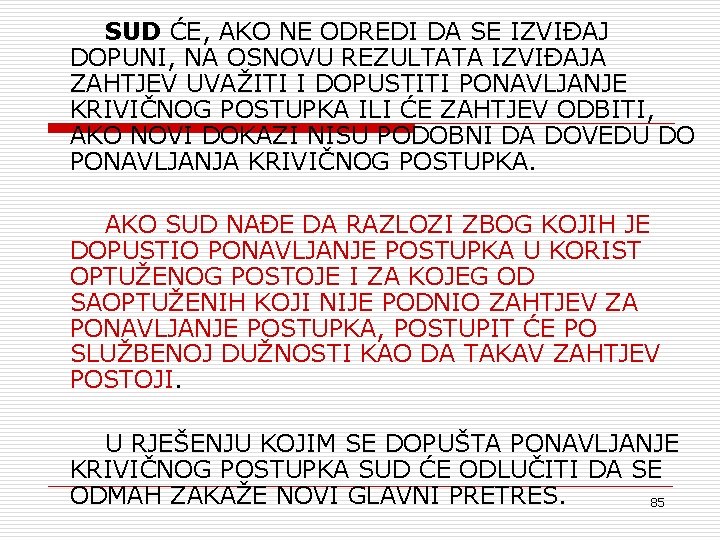 SUD ĆE, AKO NE ODREDI DA SE IZVIĐAJ DOPUNI, NA OSNOVU REZULTATA IZVIĐAJA ZAHTJEV