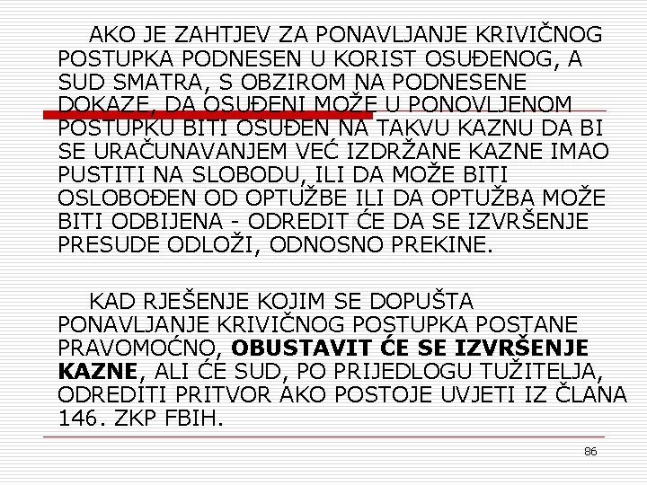 AKO JE ZAHTJEV ZA PONAVLJANJE KRIVIČNOG POSTUPKA PODNESEN U KORIST OSUĐENOG, A SUD SMATRA,