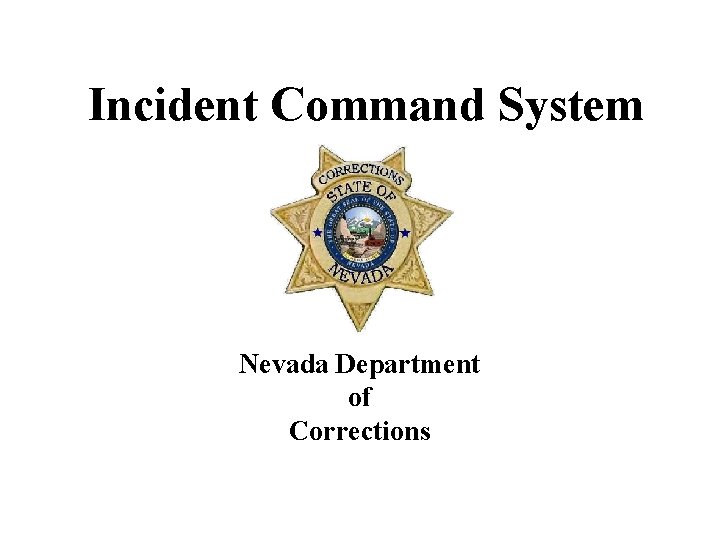 Incident Command System Nevada Department of Corrections 