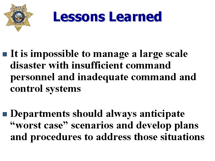 Lessons Learned n It is impossible to manage a large scale disaster with insufficient