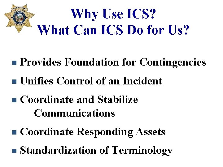 Why Use ICS? What Can ICS Do for Us? n Provides Foundation for Contingencies