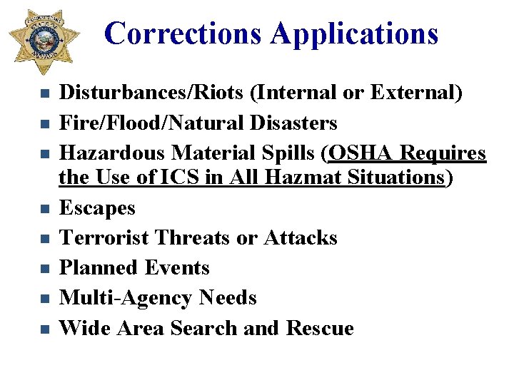 Corrections Applications n n n n Disturbances/Riots (Internal or External) Fire/Flood/Natural Disasters Hazardous Material