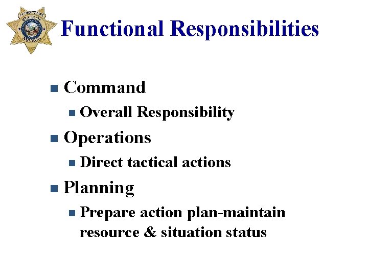 Functional Responsibilities n Command n n Operations n n Overall Responsibility Direct tactical actions