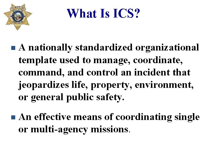 What Is ICS? n A nationally standardized organizational template used to manage, coordinate, command,