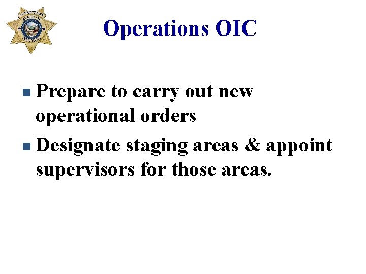 Operations OIC n Prepare to carry out new operational orders n Designate staging areas