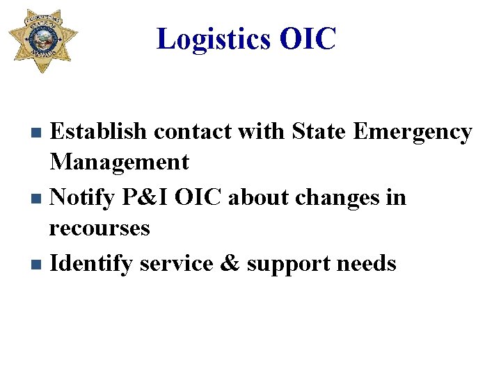 Logistics OIC Establish contact with State Emergency Management n Notify P&I OIC about changes