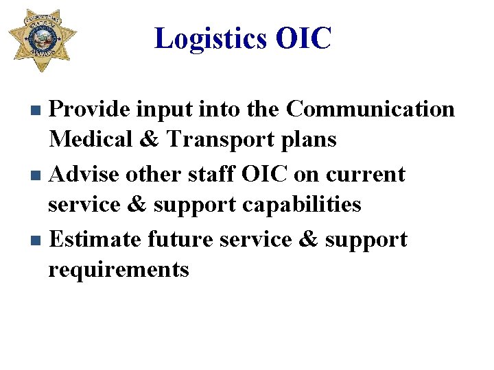 Logistics OIC Provide input into the Communication Medical & Transport plans n Advise other