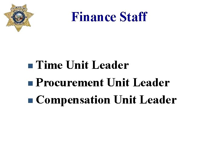 Finance Staff n Time Unit Leader n Procurement Unit Leader n Compensation Unit Leader