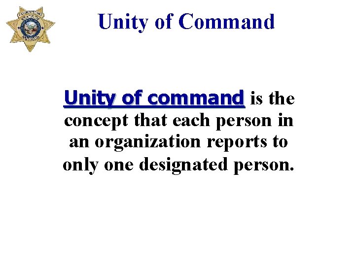Unity of Command Unity of command is the concept that each person in an