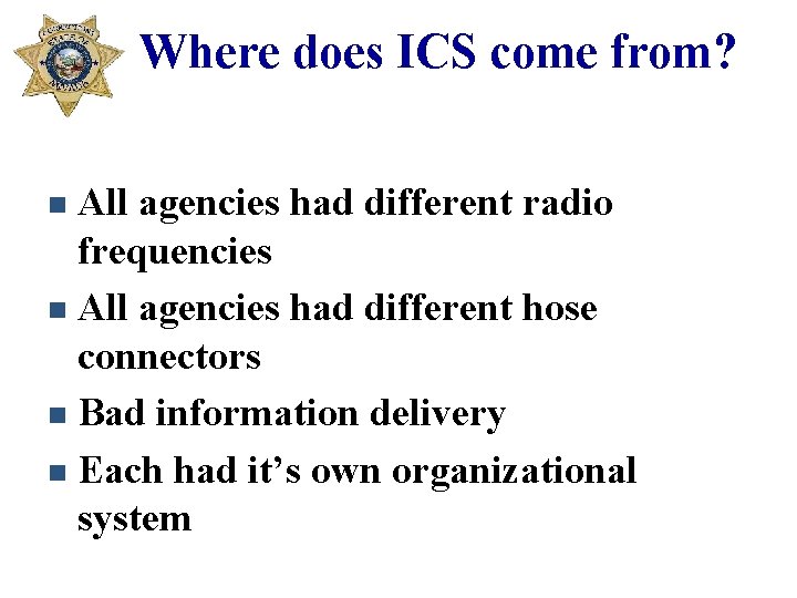 Where does ICS come from? All agencies had different radio frequencies n All agencies