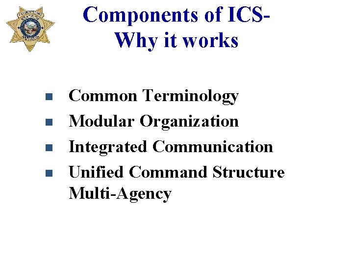 Components of ICSWhy it works n n Common Terminology Modular Organization Integrated Communication Unified