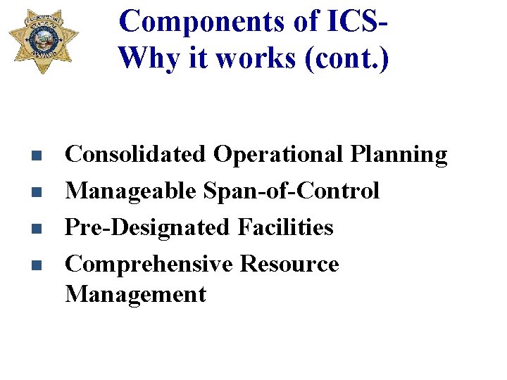 Components of ICSWhy it works (cont. ) n n Consolidated Operational Planning Manageable Span-of-Control
