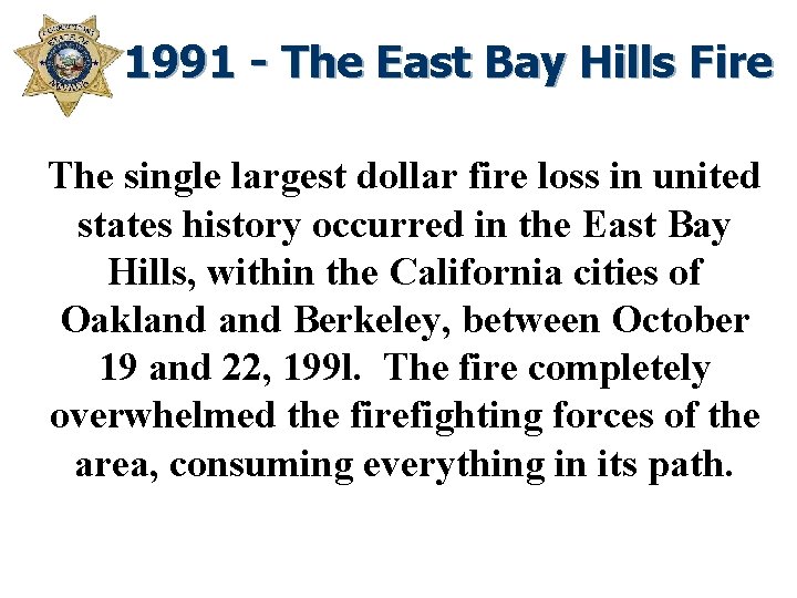 1991 - The East Bay Hills Fire The single largest dollar fire loss in