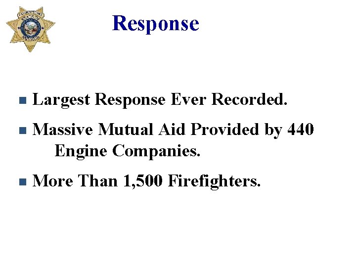 Response n Largest Response Ever Recorded. n Massive Mutual Aid Provided by 440 Engine