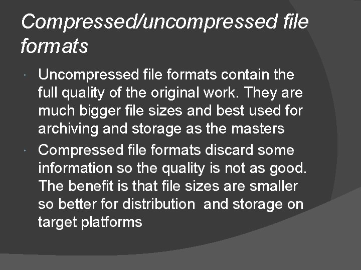 Compressed/uncompressed file formats Uncompressed file formats contain the full quality of the original work.