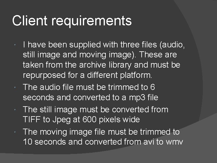Client requirements I have been supplied with three files (audio, still image and moving